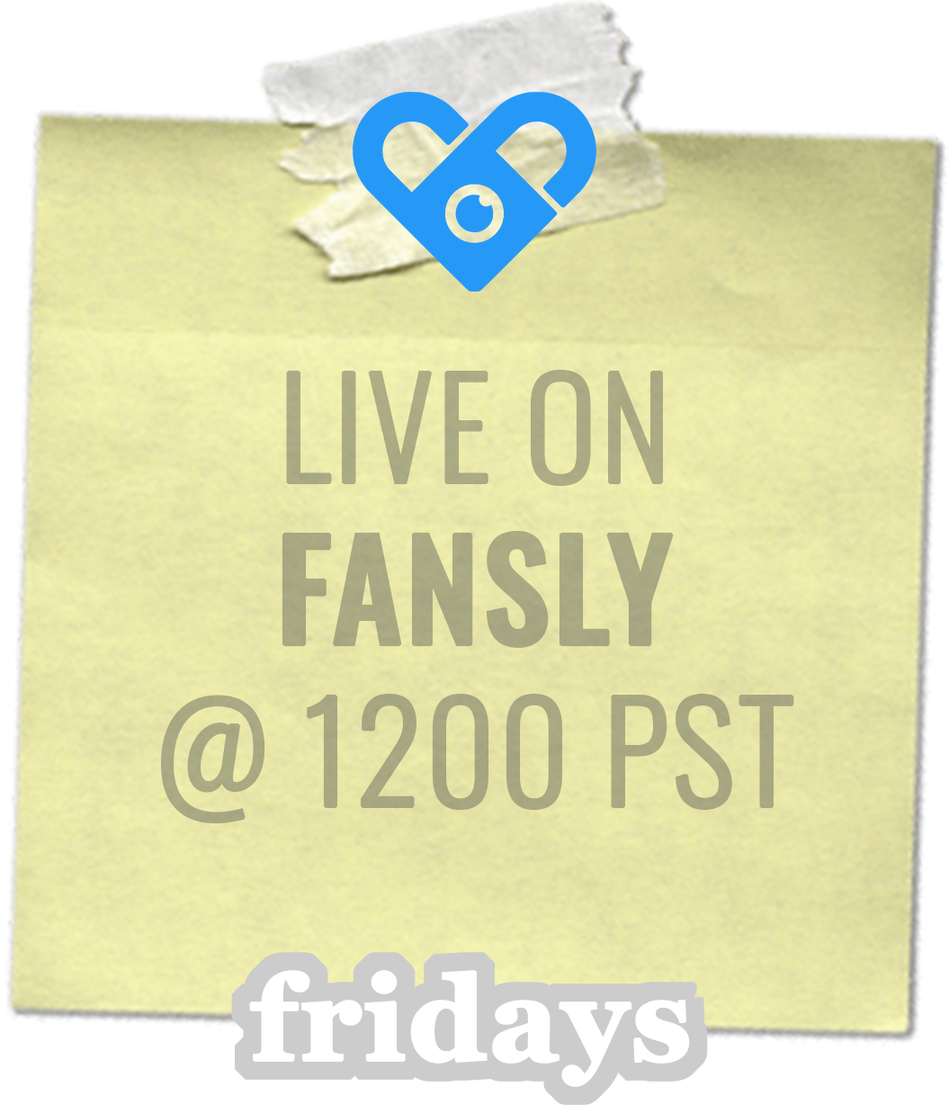 Live on Fansly @ 1200 PST on Fridays