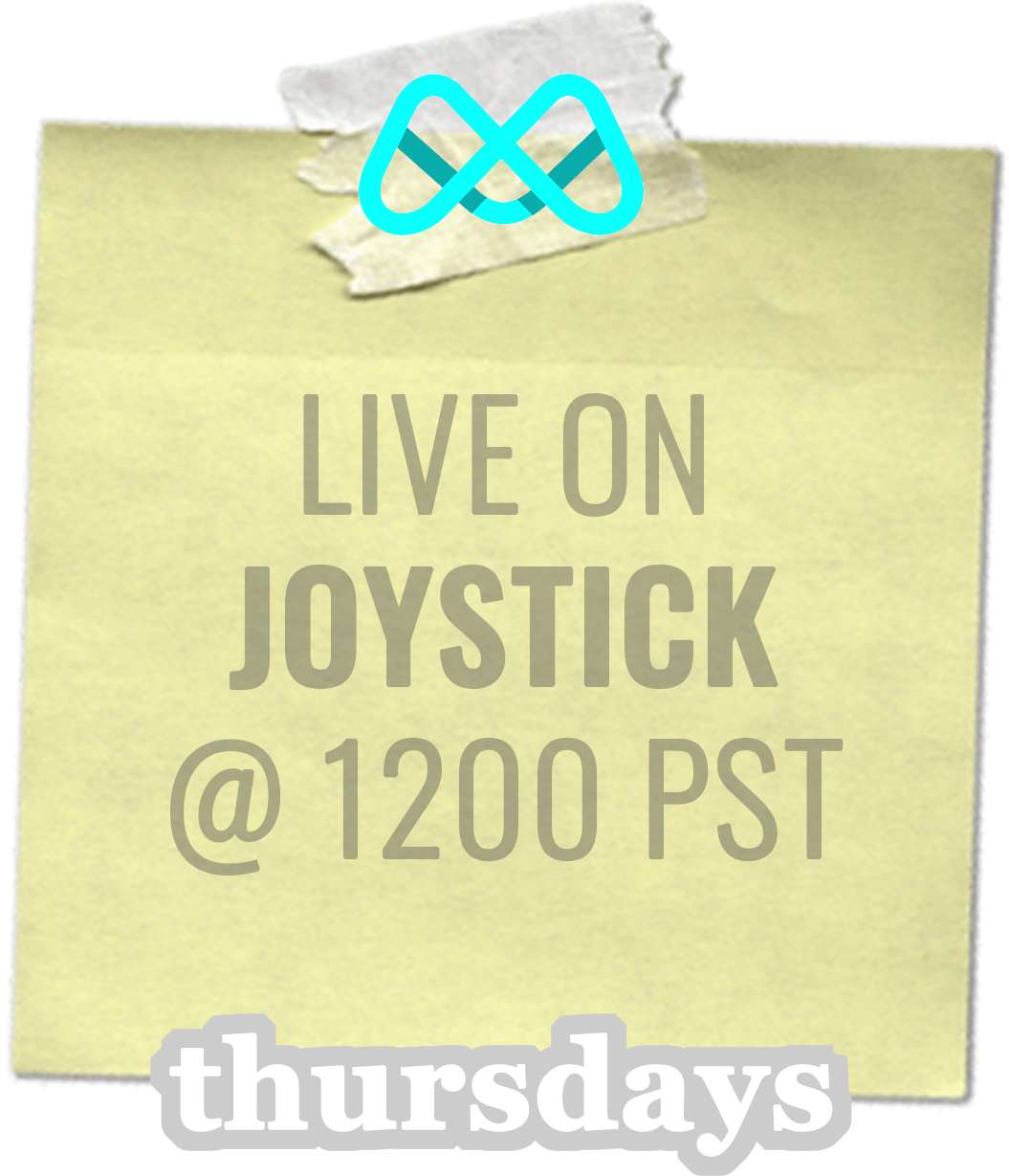 Live on Joystick @ 1200 PST on Thursdays